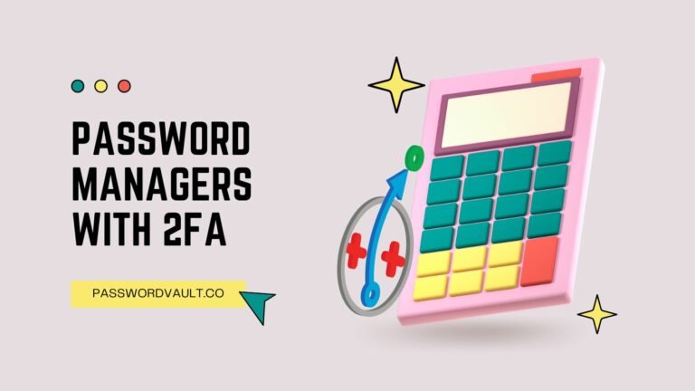 Best Password Managers With Two-Factor Authentication [2023 Updated]