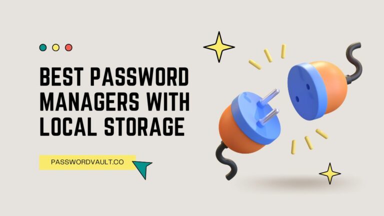 The Best Password Managers With Local Storage Of 2023